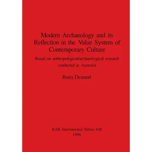 Modern Archaeology And Its Reflection In The Value System Of Contemporary Culture: Based On Anthropological/Archaeological Research Conducted In Austr - Paperback 1