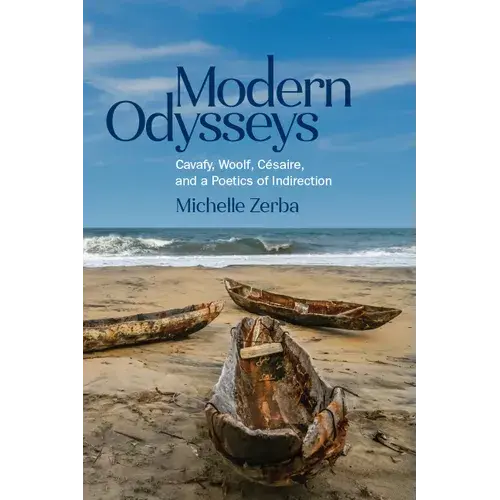 Modern Odysseys: Cavafy, Woolf, Césaire, And A Poetics Of Indirection - Hardcover 1