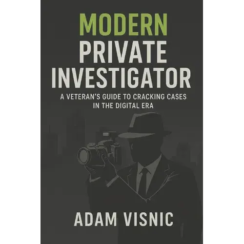 Modern Private Investigator: A Veteran's Guide To Cracking Cases In The Digital Era - Paperback 1