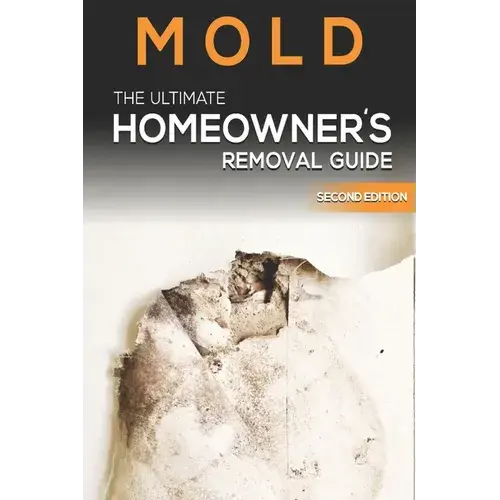 Mold The Ultimate Homeowner's Removal Guide - Paperback 1