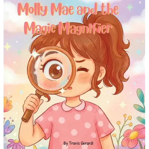 Molly Mae And The Magic Magnifier - Hardcover 1