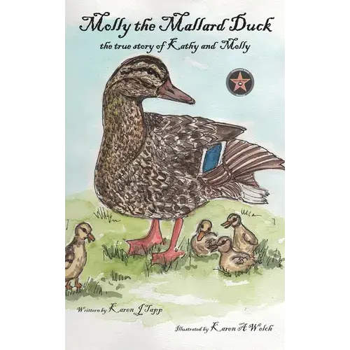 Molly The Mallard Duck: The True Story Of Kathy And Molly - Hardcover 1