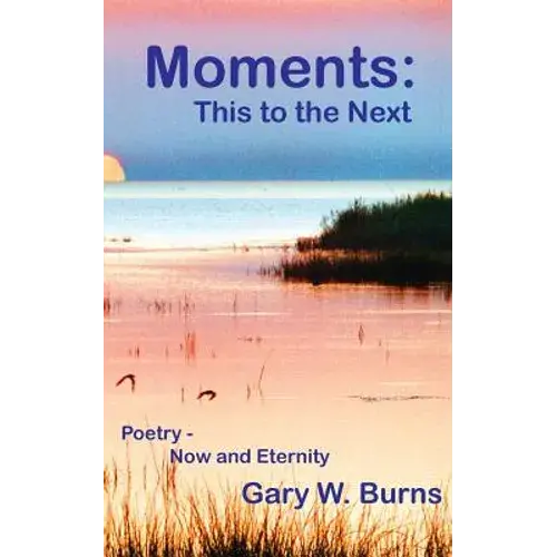 Moments: This To The Next - Poetry, Now And Eternity - Paperback 1