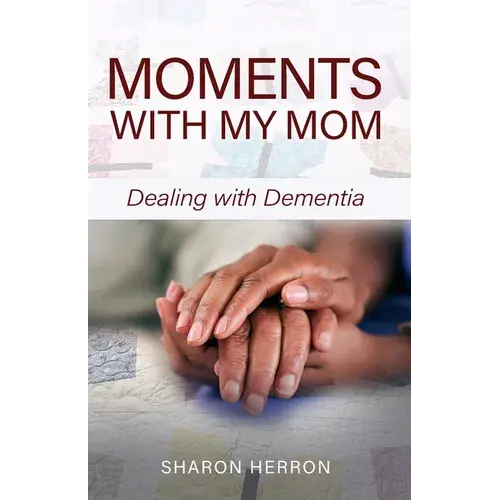 Moments With My Mom: Dealing With Dementia - Paperback 1