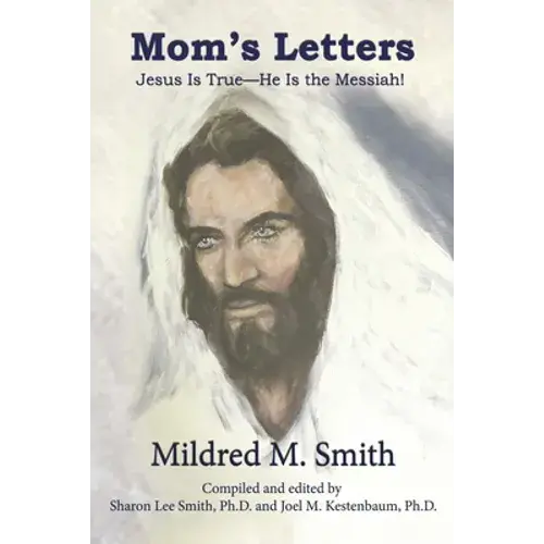Mom's Letters: Jesus Is True---He Is The Messiah! - Paperback 1
