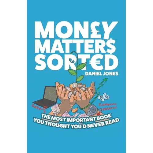 Money Matters Sorted: The Most Important Book You'd Thought You'd Never Read - Money Management, Budgeting, Financial Education - Paperback 1