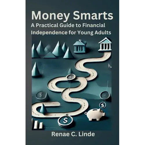 Money Smarts: A Practical Guide To Financial Independence For Young Adults - Paperback 1