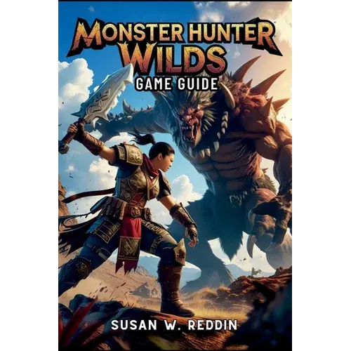 Monster Hunter Wilds Game Guide: Master Weapons, Tactics, Hidden Secrets, Legendary Adventures In The Wild, And Endgame Challenge - Paperback 1