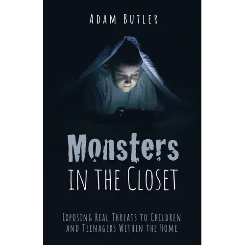 Monsters In The Closet: Exposing Real Threats To Children And Teenagers Within The Home - Paperback 1