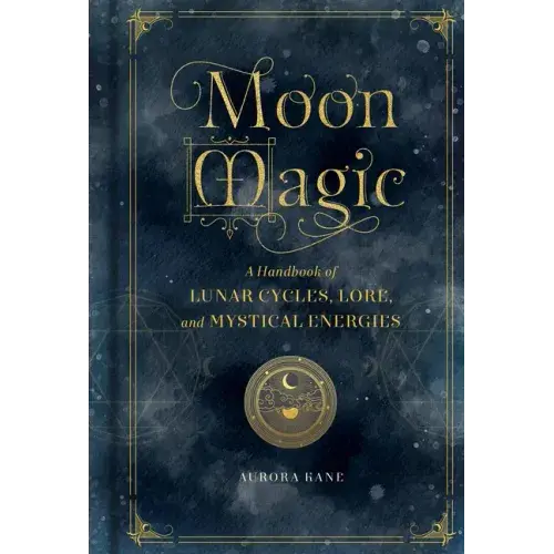 Moon Magic: A Handbook Of Lunar Cycles, Lore, And Mystical Energies - Hardcover 1