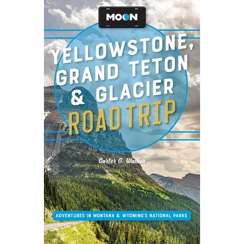 Moon Yellowstone, Grand Teton & Glacier Road Trip: Adventures In Montana & Wyoming's National Parks - Paperback 1