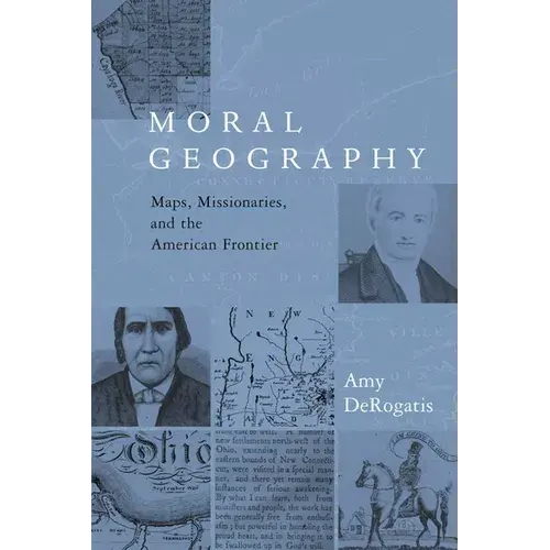 Moral Geography: Maps, Missionaries, And The American Frontier - Paperback 1