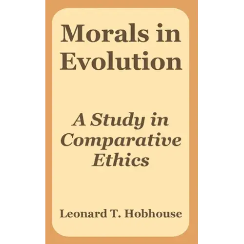 Morals In Evolution: A Study In Comparative Ethics - Paperback 1