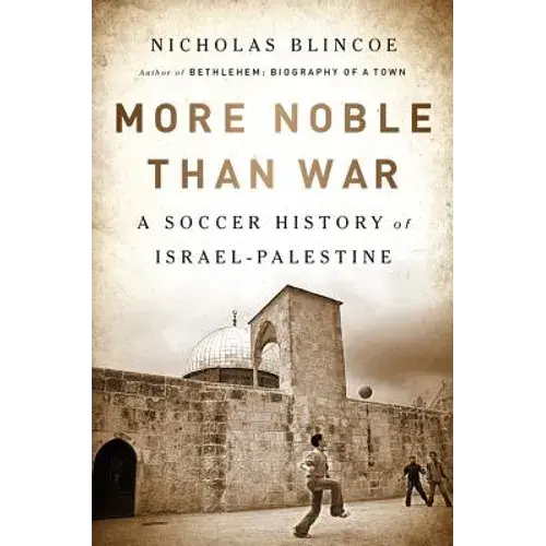 More Noble Than War: A Soccer History Of Israel-Palestine - Paperback 1