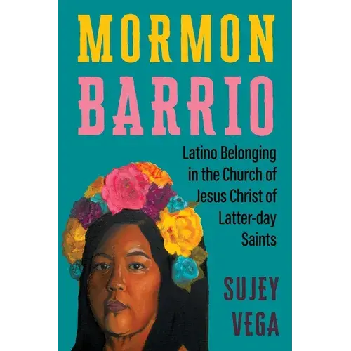 Mormon Barrio: Latino Belonging In The Church Of Jesus Christ Of Latter-Day Saints - Hardcover 1
