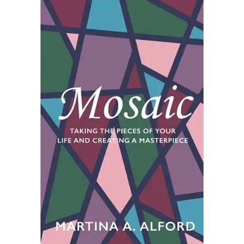 Mosaic: Taking The Pieces Of Your Life And Creating A Masterpiece! - Paperback 1