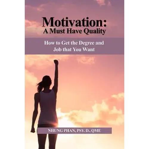 Motivation: A Must Have Quality: How To Get The Degree And Job That You Want - Paperback 1