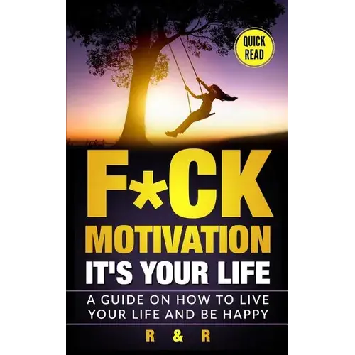 Motivation: F*Ck Motivation: It's Your Life. A Guide On How To Live Your Life And Be Happy - Paperback 1
