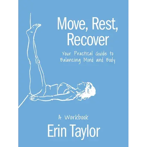 Move, Rest, Recover: A Workbook: Your Practical Guide To Balancing Mind And Body - Paperback 1