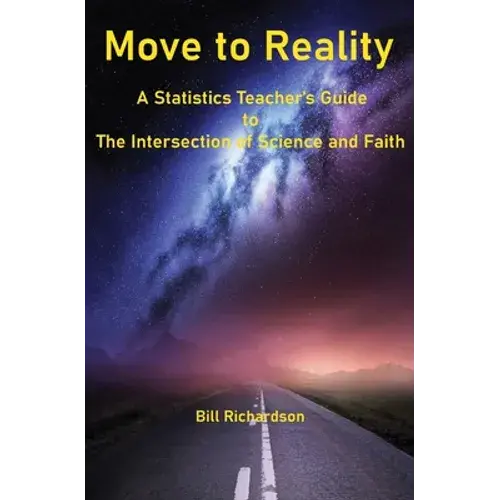 Move To Reality: A Statistics Teacher's Guide To The Intersection Of Science And Faith - Paperback 1