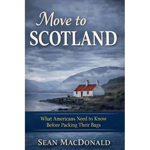 Move To Scotland: What Americans Need To Know Before Packing Their Bags - Paperback 1