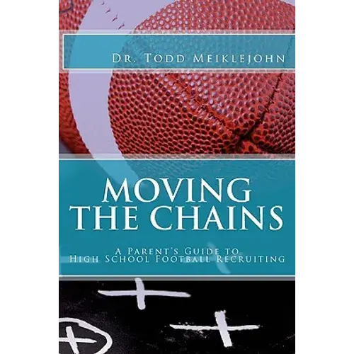 Moving The Chains: A Parent's Guide To High School Football Recruiting - Paperback 1