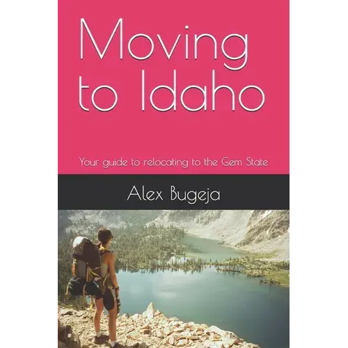 Moving To Idaho: Your Guide To Relocating To The Gem State - Paperback 1