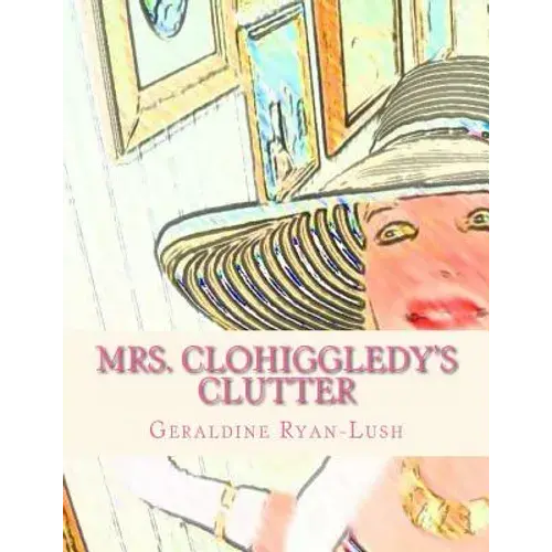 Mrs. Clohiggledy's Clutter: The Story Of A Hoarder - Paperback 1