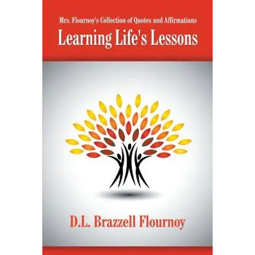 Mrs. Flournoy's Collection Of Quotes And Affirmations: Learning Life's Lessons - Paperback 1
