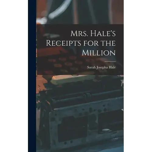 Mrs. Hale's Receipts For The Million - Hardcover 1