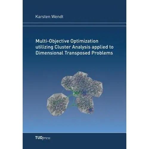 Multi-Objective Optimization Utilizing Cluster Analysis Applied To Dimensional Transposed Problems - Paperback 1