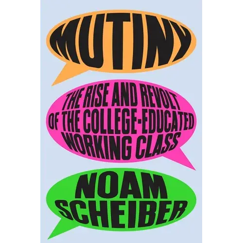Mutiny: The Rise And Revolt Of The College-Educated Working Class - Hardcover 1