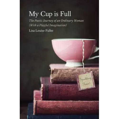 My Cup Is Full: The Poetic Journey Of An Ordinary Woman (With A Playful Imagination) - Paperback 1