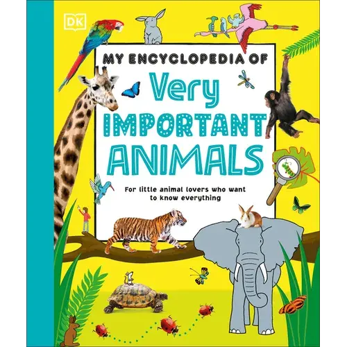 My Encyclopedia Of Very Important Animals: For Little Animal Lovers Who Want To Know Everything - Hardcover 1
