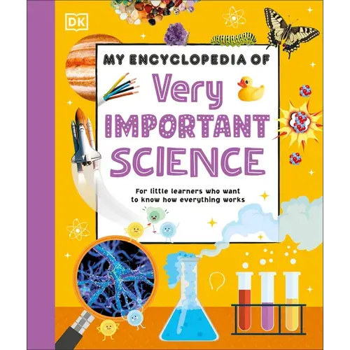 My Encyclopedia Of Very Important Science: For Little Learners Who Want To Know How Everything Works - Hardcover 1