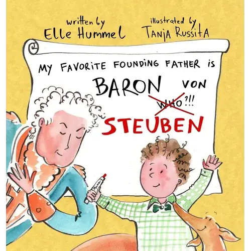 My Favorite Founding Father Is Baron Von Steuben: A Whimsical, Read-Aloud Picture Book For Curious Kids - Hardcover 1