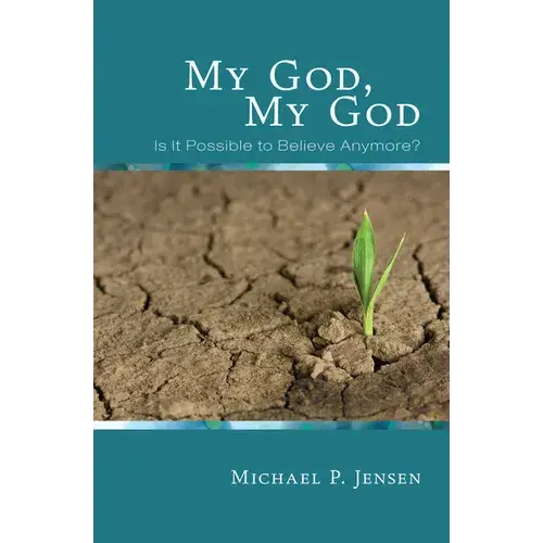 My God, My God: Is It Possible To Believe Anymore? - Paperback 1