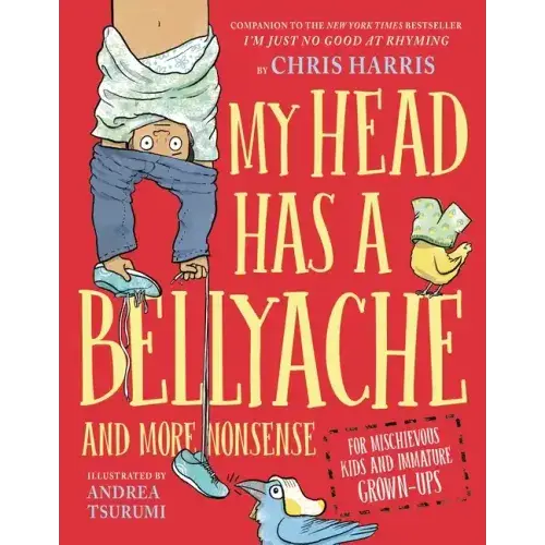 My Head Has A Bellyache: And More Nonsense For Mischievous Kids And Immature Grown-Ups - Hardcover 1