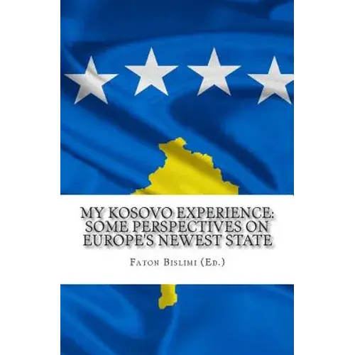My Kosovo Experience: Perspectives On Europe's Newest State - Paperback 1