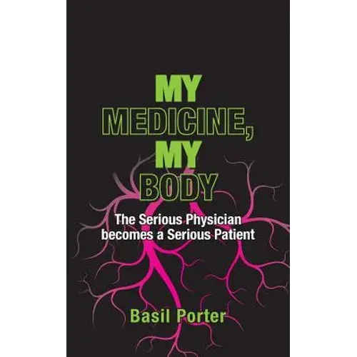 My Medicine, My Body: The Serious Physician Becomes A Serious Patient - Paperback 1