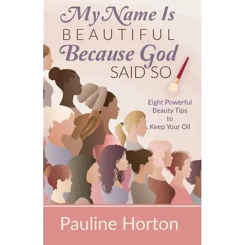 My Name Is Beautiful Because God Said So!: Eight Powerful Beauty Tips To Keep Your Oil - Paperback 1