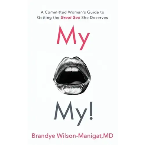 My O My!: A Committed Woman's Guide To Getting The Great Sex She Deserves - Paperback 1