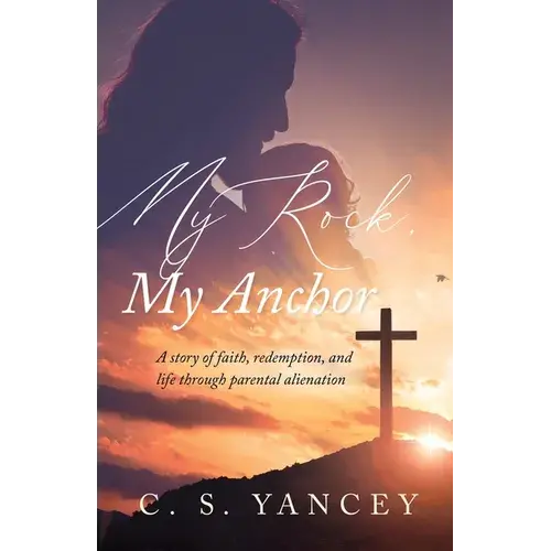 My Rock, My Anchor: A Story Of Faith, Redemption, And Life Through Parental Alienation - Paperback 1