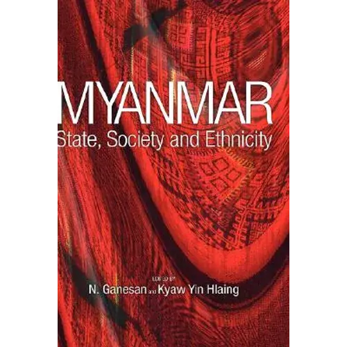 Myanmar: State, Society And Ethnicity - Hardcover 1