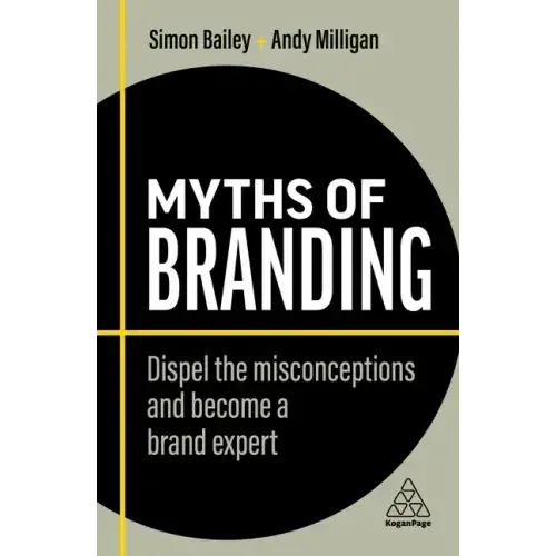Myths Of Branding: Dispel The Misconceptions And Become A Brand Expert - Paperback 1