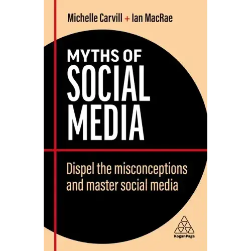 Myths Of Social Media: Dispel The Misconceptions And Master Social Media - Paperback 1