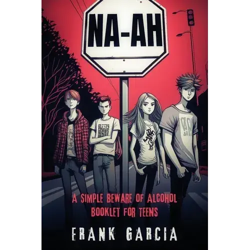 Na-Ah!: A Simple Beware Of Alcohol Booklet For Teens - Paperback 1