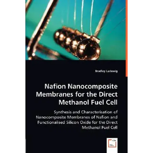 Nafion Nanocomposite Membranes For The Direct Methanol Fuel Cell - Paperback 1