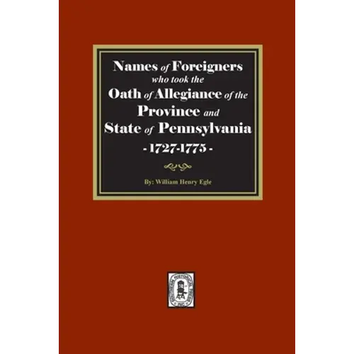 Names Of Foreigners Who Took The Oath Of Allegiance Of The Province And State Of Pennsylvania, 1727-1775 - Paperback 1