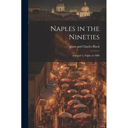 Naples In The Nineties; A Sequel To Naples In 1888 - Paperback 1